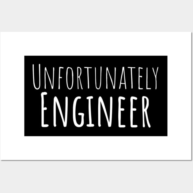 Unfortunately Engineer Funny Hilarious Sarcastic Humor Emotional Lonely Lovely New Generation Inspiration Open Minded Man's & Woman's Wall Art by Salam Hadi